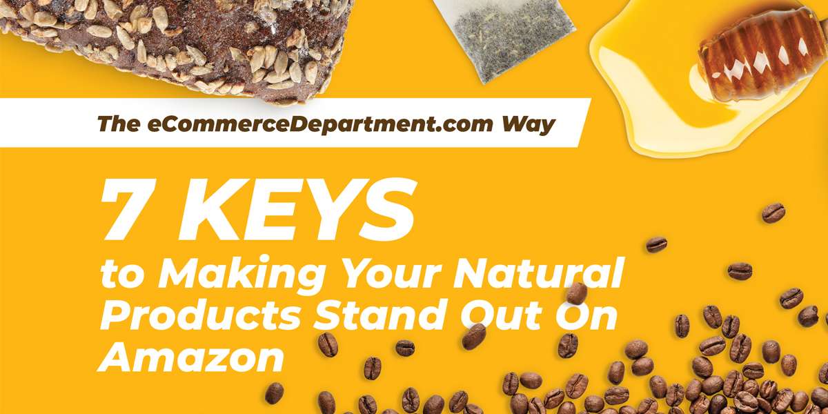 7 Keys to Making Your Natural Products Stand Out on Amazon